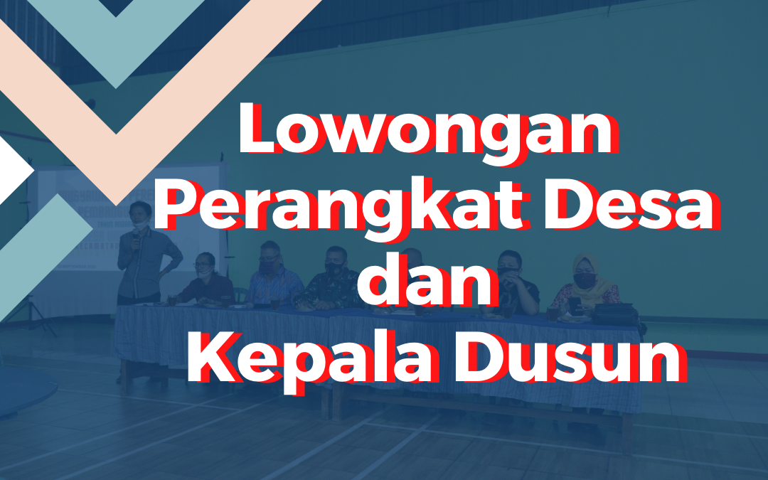 Lowongan Perangkat Desa dan Kepala Dusun